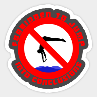 Forbidden to Jump into Conclusions Sticker